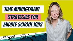 Time Management Strategies for Middle School Kids