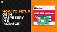 Raspberry Pi 5 OS Installation: A Comprehensive Step-by-Step Tutorial
