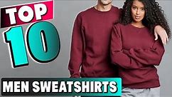 Best Sweatshirts for Mens in 2023 (Top 10 Picks)