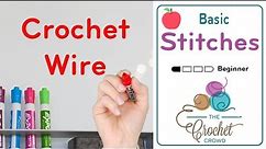 How To Crochet with Wire Techniques | BEGINNER | The Crochet Crowd
