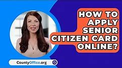 How To Apply Senior Citizen Card Online? - CountyOffice.org