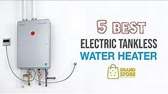 Best Tankless Water Heater 2023 - The 5 Best Electric Tankless Water Heater Review