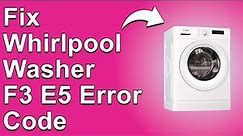 How To Fix The Whirlpool Washer F3 E5 Error Code - Meaning, Causes, & Solutions (Solved Quickly!)