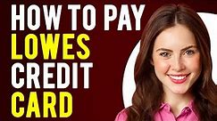 How to Pay Lowes Credit Card (Lowes Credit Card Payment)
