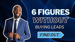 How to Make 6 Figures in Insurance Without Buying Leads