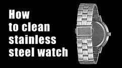 How to clean stainless steel watch