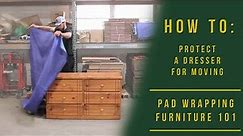 How to Protect Furniture When Moving - How to Pad and Wrap a Dresser Professionally