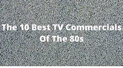 The 10 Best TV Commercials of the 80s -