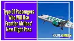 Type Of Passengers Who Will Use Frontier Airlines' New Flight Pass