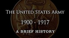 The United States Army - 1900 to 1917 - A Brief History