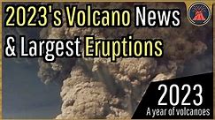 This Year in Volcanoes; 2023's Noteworthy Volcano News & Eruptions