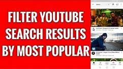 How To Filter YouTube Search Results By Most Popular
