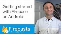 Getting started with Firebase on Android (2020) - Firecasts