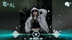 Gói Gọn Hồi Ức Trao Cho Anh Remix | Nhạc Trung Remix Hot Tik Tok 🎧 | 9D Music VN 🇻🇳