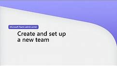 Create and set up a team in Microsoft Teams Admin Center