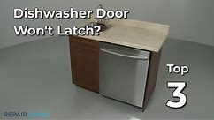 Dishwasher Door Won't Latch — Dishwasher Troubleshooting
