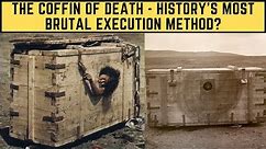 The Coffin Of Death - History's Most BRUTAL Execution Method?