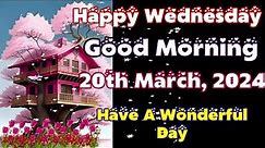 Happy Wednesday, 20th March, Good Morning, happy wednesday greetings Video Wishes Images Whatsapp