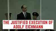 The JUSTIFIED Execution Of Adolf Eichmann - Architect Of The Holocaust