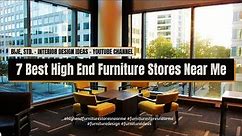 7 Best High End Furniture Stores Near Me