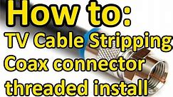 How to - TV Cable Stripping Coax Connector Threaded Install