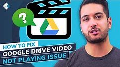 8 Ways to Fix Google Drive Video Not Playing Issue