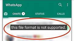 This File Format Is Not Supported In Whatsapp 2022 Problem Solved
