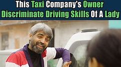 This Taxi Company's Owner Discriminates Driving Skills Of A Lady