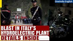 Italy's Bargi Hydroelectric Plant Hit by Explosion: 4 Lives Lost, Search for Missing |Oneindia News