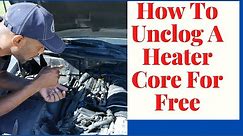 This Is How To Unclog Your Heater Core For Free In Minutes At Home | Easy