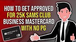 HOW TO GET APPROVED FOR 25K SAMS CLUB BUSINESS MASTERCRD | 25k CREDIT LIMIT NO PG MASTERCARD