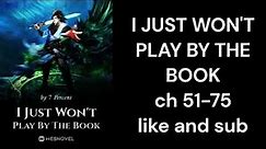 I JUST WON'T PLAY BY THE BOOK ch 51 75