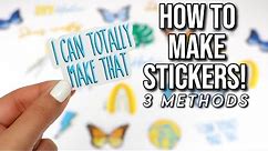 HOW TO MAKE STICKERS! (3 EASY DIY METHODS) | Easy and Cheap!