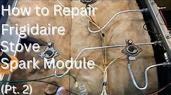 How to Repair Frigidaire Stove Spark Module (Pt. 2)
