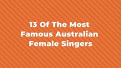 13 Of The Famous Australian Female Singers