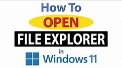How To Open File Explorer In Windows 11 *2023