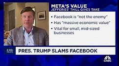 Facebook has 'massive economic value,' says Jefferies' lead tech analyst Brent Thill