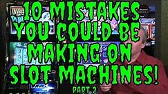 10 Mistakes YOU Could be Making on Slot Machines Part 2