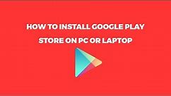 How to Install Google Play Store on PC or Laptop | Download and Install PlayStore Apps on PC