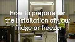 How to prepare for installation of your fridge or freezer?