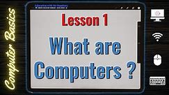 What are Computers ? | Let's learn the basics of Computers