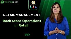 Retail Management | Back Store Operations in Retail | Tutorialspoint