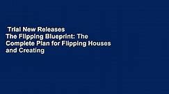 Trial New Releases The Flipping Blueprint: The Complete Plan for Flipping Houses and Creating - video Dailymotion