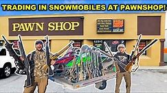 Trading In My Snowmobiles at the Pawn Shop!