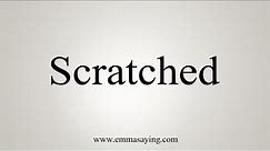 How To Say Scratched