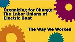 The Way We Worked - Labor Unions at Electric Boat