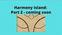 Harmony Island: Part 2 coming soon + Review