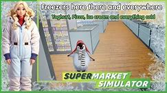 Freezers, here, there and everywhere, Yoghurt, pizza, ice-cream and more Supermarket Simulator