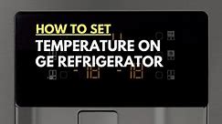 How to Set Temperature on GE Refrigerator: The Ultimate Guide