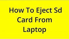 [SOLVED] HOW TO EJECT SD CARD FROM LAPTOP?